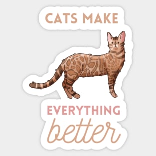 Cats make Everything Better - Bengal cat - Gifts for cat lovers Sticker